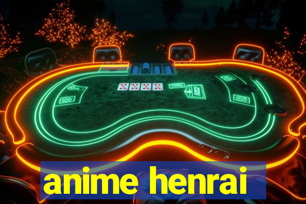 anime henrai